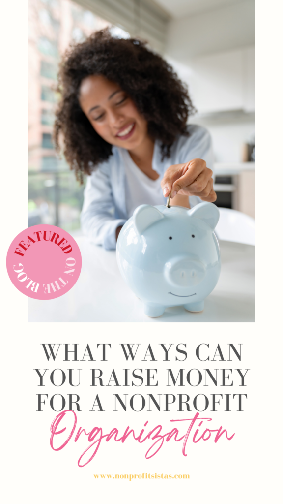 The blog post cover for What Ways Can You Raise Money For A Nonprofit Organization. You need to establish sources of fundraising. In this post, we'll highlight raising you money for your nonprofit organization.